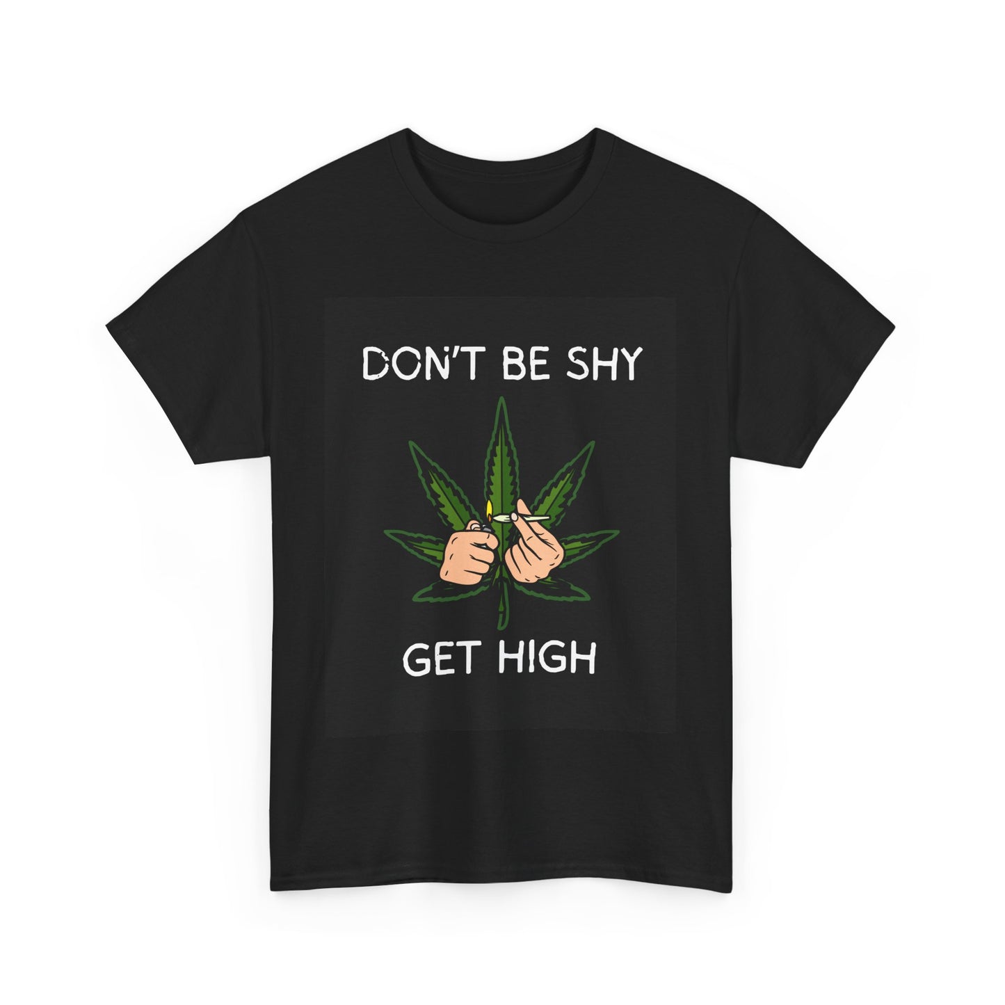 Don't Be Shy Get High Unisex Heavy Cotton Tee