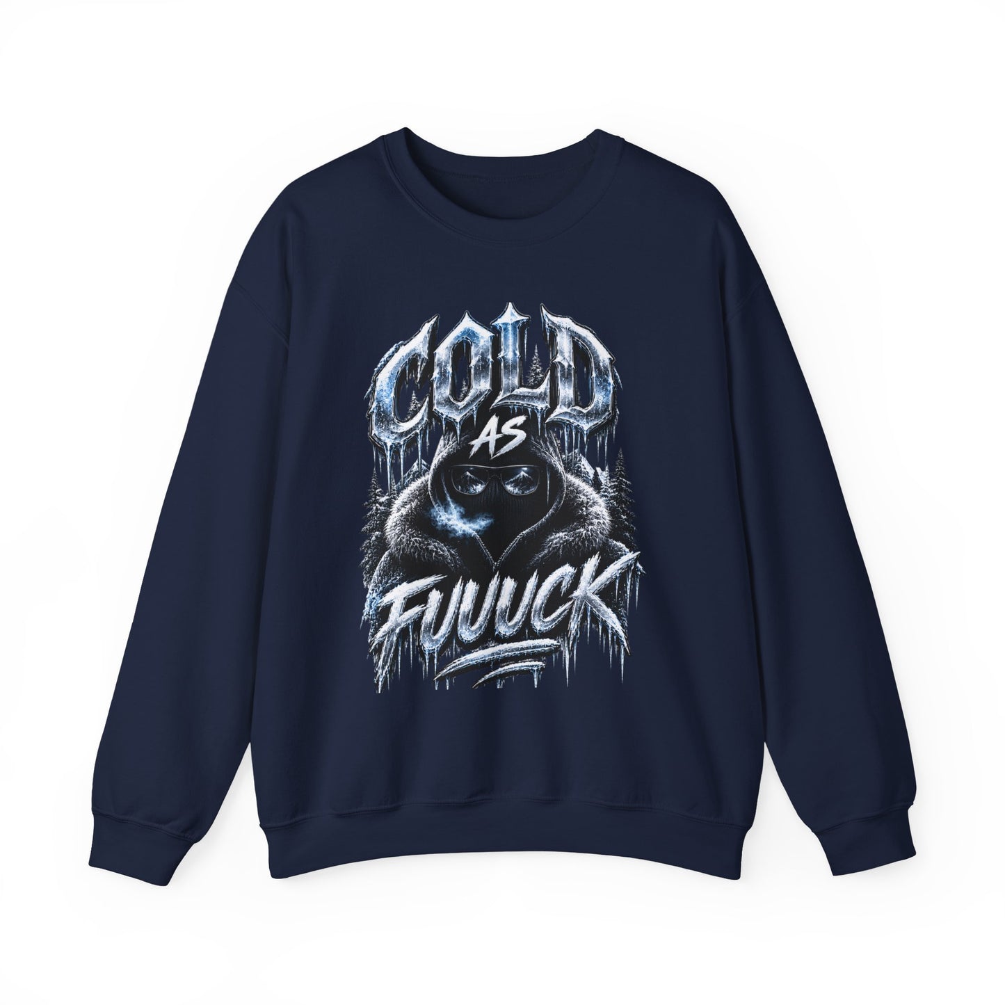Cold As fuuuck Unisex Sweatshirt