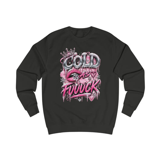 Cold As Fuuuck Sweatshirt