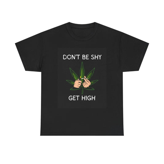 Don't Be Shy Get High Unisex Heavy Cotton Tee