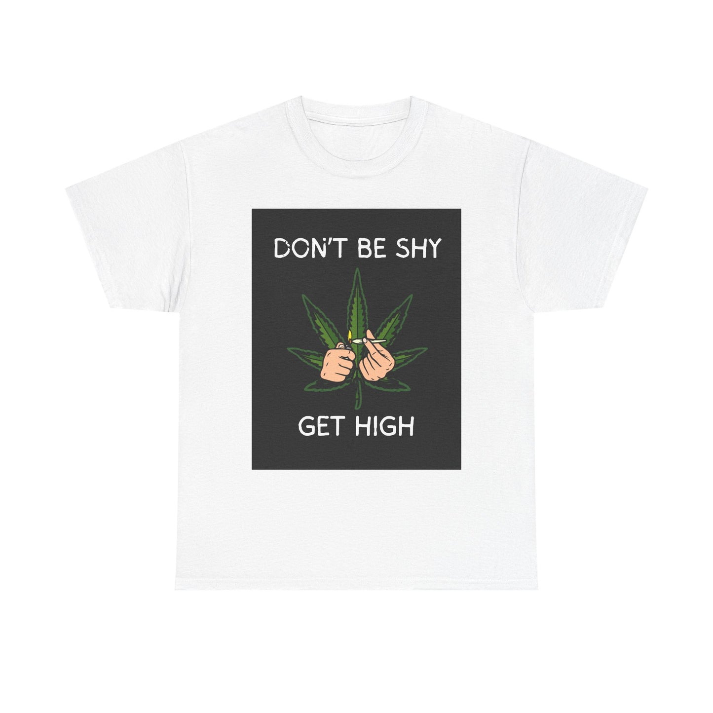 Don't Be Shy Get High Unisex Heavy Cotton Tee