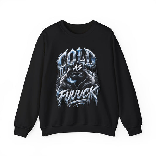 Cold As fuuuck Unisex Sweatshirt