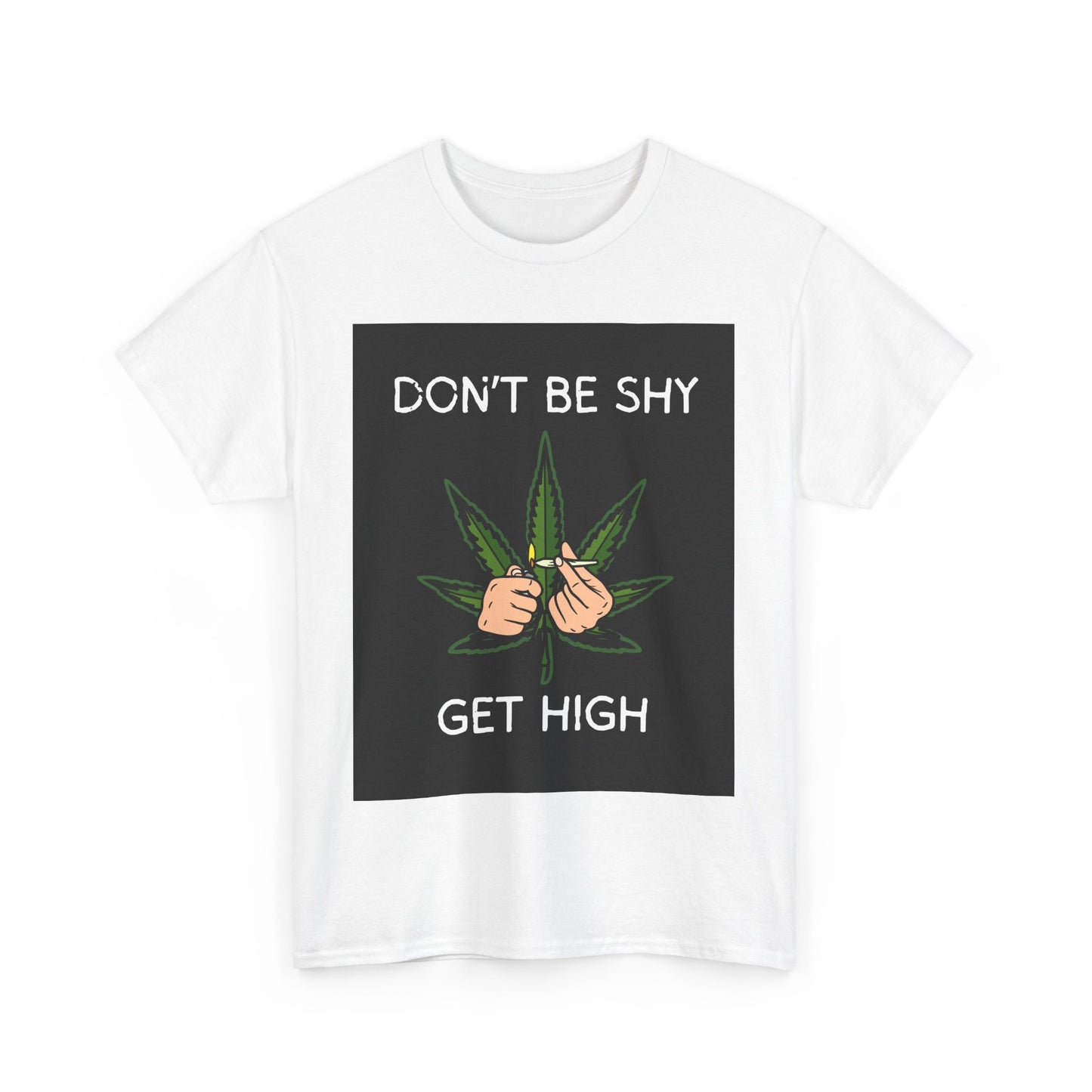 Don't Be Shy Get High Unisex Heavy Cotton Tee